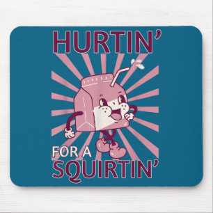 Hurtin' For A Squirtin' Funny Graphic Adult Saying Mouse Mat