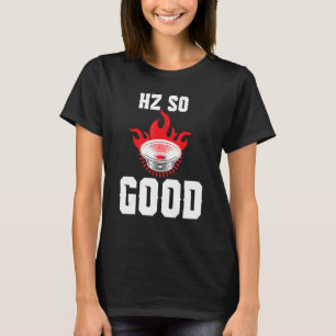 Hurts Hertz Hz So Good Music Pun Car Tuners T-Shirt