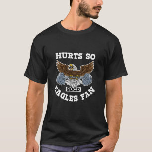 hurts so good eagles fan T-Shirt