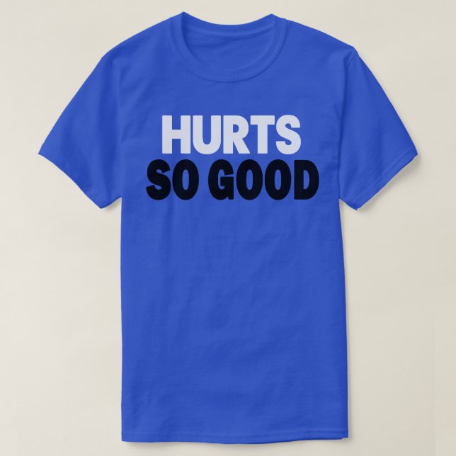 HURTS SO GOOD I MEAN SO GOOD MOTIVATIONAL GREEN AN T-Shirt (Design Front)