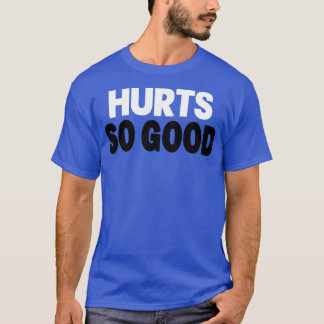 HURTS SO GOOD I MEAN SO GOOD MOTIVATIONAL GREEN AN T-Shirt
