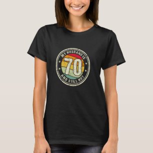 Husband 70th Birthday My Husband Is 70 And Still H T-Shirt