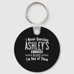 Husband And Ashley I Never Question Choices Togeth Key Ring