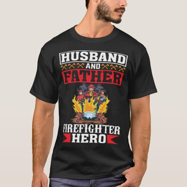 Husband And Father Firefighter Hero Firefighter Da T-Shirt (Front)