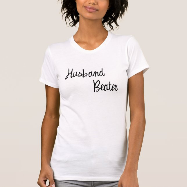 Husband Beater [Funny] T-Shirt (Front)