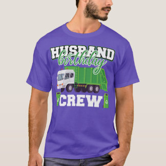 Husband Birthday Crew Garbage Truck Family Matchin T-Shirt
