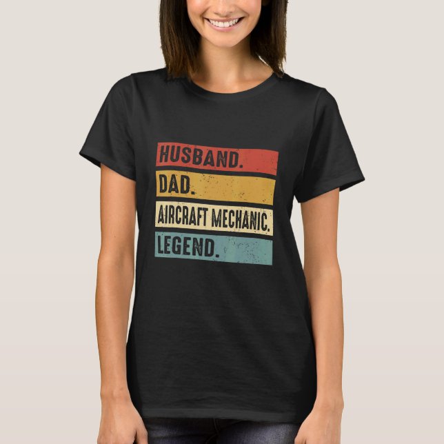 Husband Dad Aircraft Mechanic  Aircraft Mechanic F T-Shirt (Front)