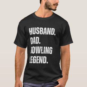Husband Dad Bowling Legend Bowling Funny Humour T-Shirt