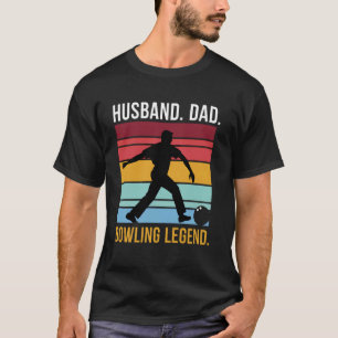 Husband. Dad. Bowling Legend. T-Shirt