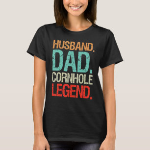 Husband Dad Cornhole Legend Bean Bag Corn Hole Pla T-Shirt