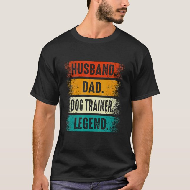 Husband Dad Dog Trainer Legend   Dog Training Fath T-Shirt (Front)