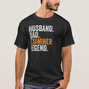 Husband Dad Examiner Legend Occupation Office T-Shirt