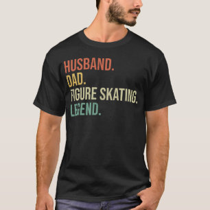  Husband Dad Figure Skating Legend T-Shirt