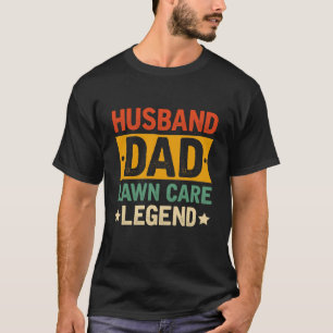 Husband Dad Lawn Care Legend T-Shirt