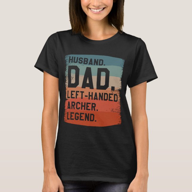 Husband Dad Left Handed Archer Legend Archery Arch T-Shirt (Front)
