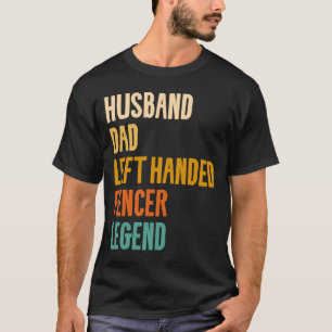 Husband Dad Left Handed Fencer Legend Fencing Fenc T-Shirt