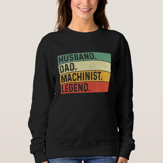 Husband Dad Machinist Legend - Machine Operator Me Sweatshirt (Front)