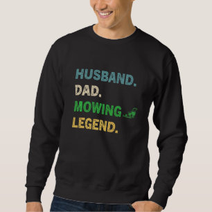Husband Dad Mowing Legend Lawn Care Gardener Fathe Sweatshirt