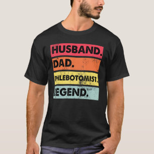 Husband Dad Phlebotomist Legend Phlebotomy Technic T-Shirt