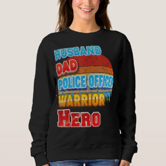 Husband Dad Police Officer Warrior Hero Father Day Sweatshirt