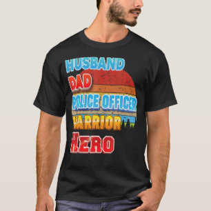 Husband Dad Police Officer Warrior Hero Father Day T-Shirt