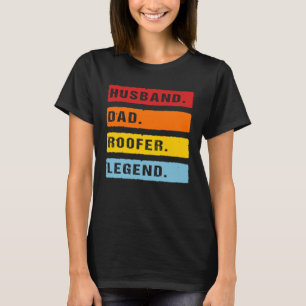 Husband Dad Roofer Legend Father s Day Roofing Dad T-Shirt