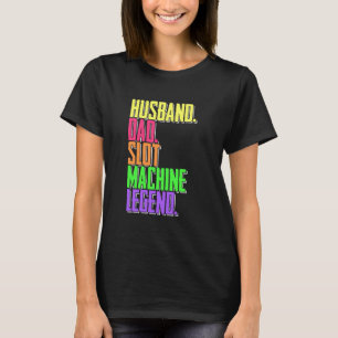 Husband Dad Slot Machine Legend Casino Player T-Shirt