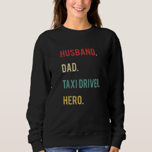 Husband Dad Taxi Driver Hero Appreciation Father's Sweatshirt