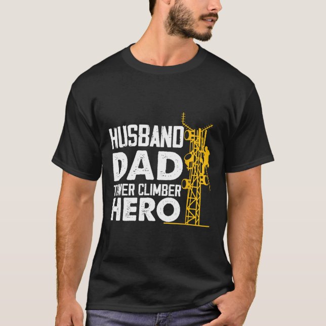 Husband Dad Tower Climber Hero Vertical Cell Tower T-Shirt (Front)