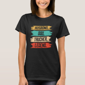 Husband Dad Trucker Legend For Dad  Trucker Dad Dr T-Shirt
