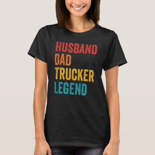 Husband Dad Trucker Legend Truck Driver Trucking T-Shirt