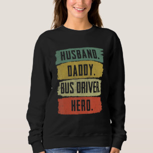 Husband Daddy Bus Driver School Bus Driver Sweatshirt