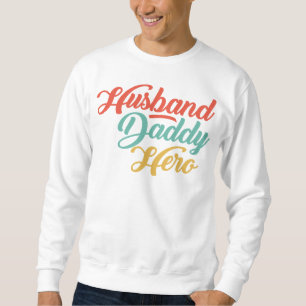 Husband, Daddy, Hero Sweatshirt