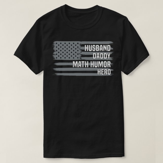 Husband Daddy Math Humour Hero Math Humour Lover E T-Shirt (Design Front)