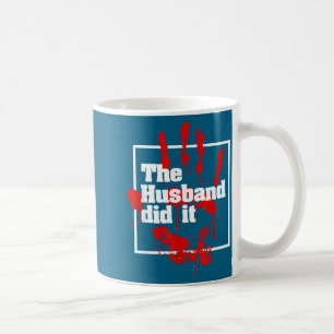 Husband Did It True Crime Graphic Art Coffee Mug