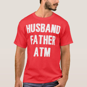 Husband Father Atm  T-Shirt