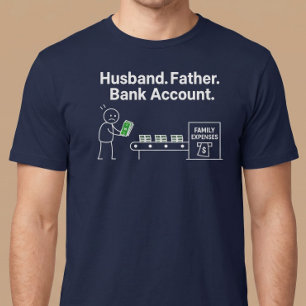 Husband. Father. Bank Account. T-Shirt