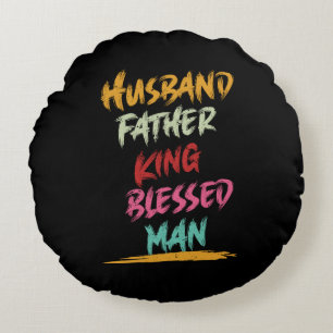 Husband, Father, King, Blessed Man   Father's Day Round Cushion
