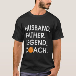 Husband Father Legend Coach Fun basketball Gift T-Shirt