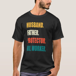 Husband Father Protector Oil Worker T-Shirt