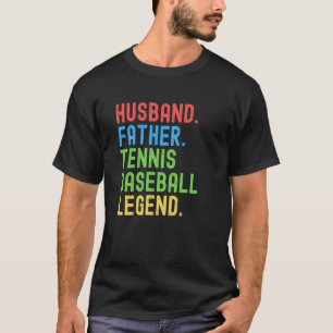 Husband Father Tennis Baseball Legend Tennis Baseb T-Shirt
