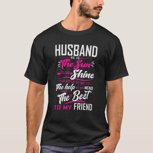 Husband  He Is The Sun To My Shine The Help To My  T-Shirt (Front)