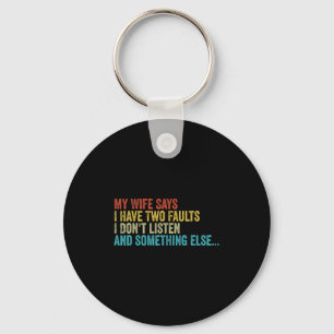 Husband – My Wife Says I Have Two Faults I Don't L Key Ring