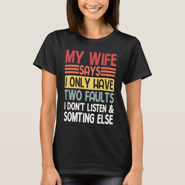 Husband My Wife Says I Only Have Two Faults Valent T-Shirt (Front)