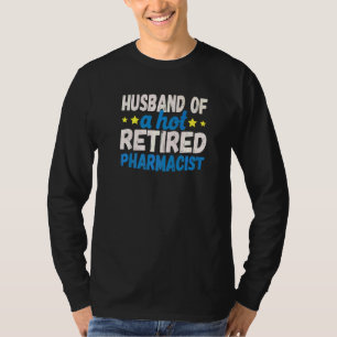Husband Of A Hot Retired Pharmacist T-Shirt