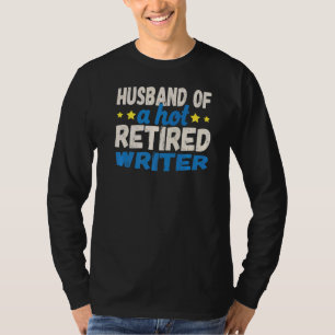Husband of a Hot Retired Writer T-Shirt