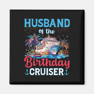 Husband Of The Birthday Cruiser Funny Cruise Birth Magnet