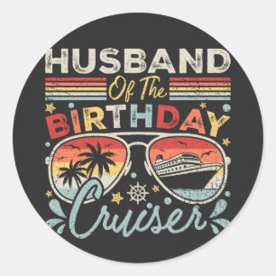Husband of the Birthday Cruiser Vacation Classic Round Sticker