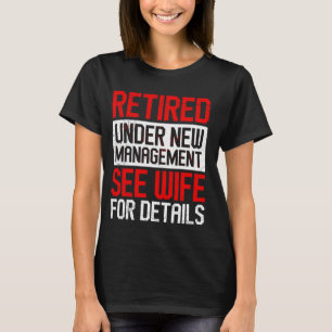 Husband Retired Under New Management Retiree Retir T-Shirt