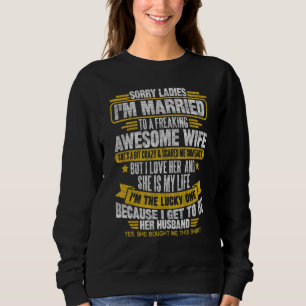 Husband Sorry Ladies I'm Married To A Freaking Awe Sweatshirt